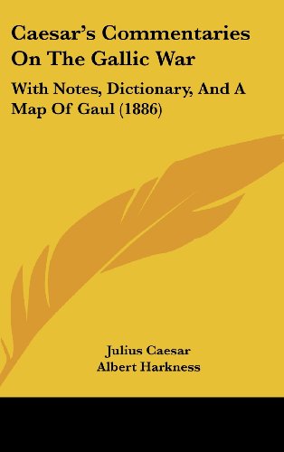 Caesar's Commentaries On The Gallic War: With Notes, Dictionary, And A Map Of Gaul (1886)