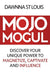 Mojo Mogul: Discover Your Unique Power to Magnetize, Captivate, and Influence