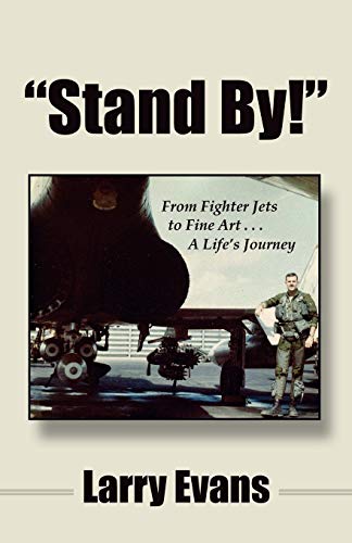 "Stand By!": From Fighter Jets to Fine Art . . . A Life's Journey