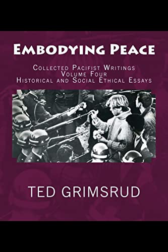 Embodying Peace: Collected Pacifist Writings: Volume Four: Historical and Social Ethical Essays