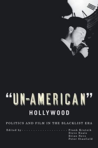 'Un-American' Hollywood: Politics and Film in the Blacklist Era