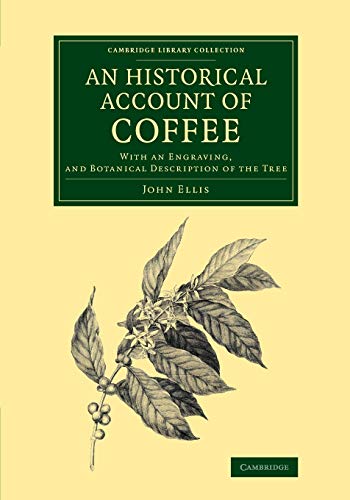 An Historical Account of Coffee: With an Engraving, and Botanical Description of the Tree (Cambridge Library Collection - Botany and Horticulture)