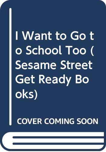 I Want to Go to School Too (Sesame Street Get Ready Books)