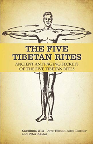 The Five Tibetan Rites: Ancient Anti-Aging Secrets of the Five Tibetan Rites