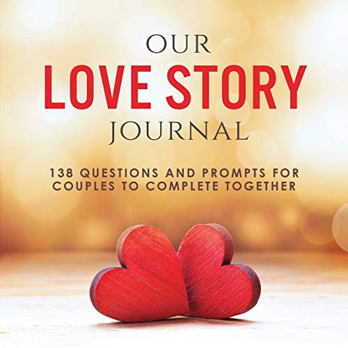Our Love Story Journal: 138 Questions and Prompts for Couples to Complete Together