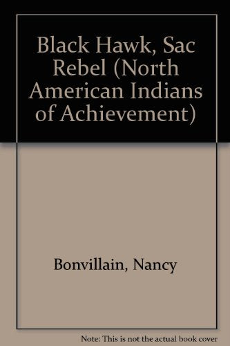 Black Hawk, Sac Rebel (North American Indians of Achievement)