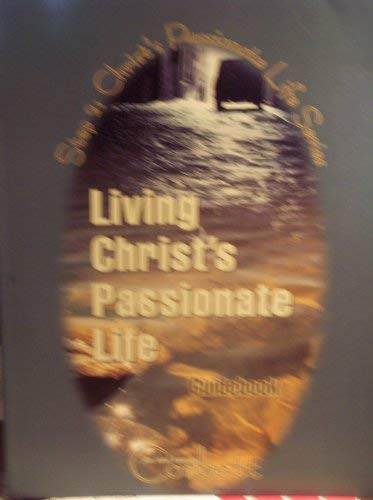 Living Christ's Passionate Life Guidebook: Step 2: Christ's Passionate Life Series
