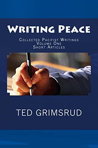 Writing Peace: Collected Pacifist Writings, Vol. 1: Short Articles