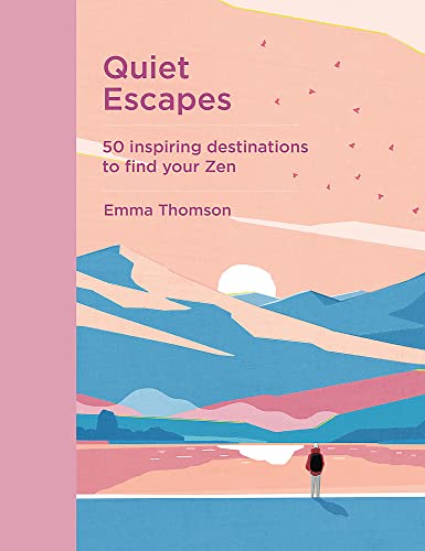 Quiet Escapes: 50 inspiring destinations to find your Zen