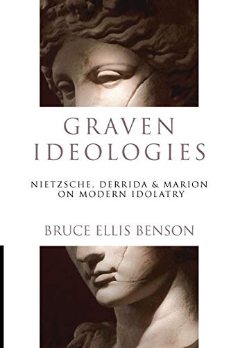 Graven Ideologies: Nietzsche, Derrida & Marion on Modern Idolatry