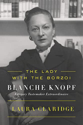 The Lady with the Borzoi: Blanche Knopf, Literary Tastemaker Extraordinaire