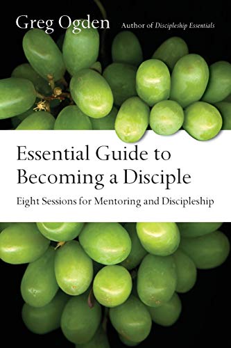 Essential Guide to Becoming a Disciple: Eight Sessions for Mentoring and Discipleship (The Essentials Set)
