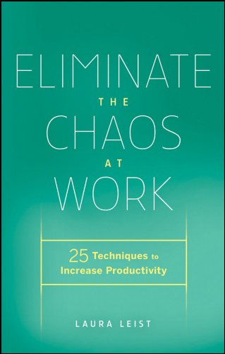 Eliminate the Chaos at Work: 25 Techniques to Increase Productivity