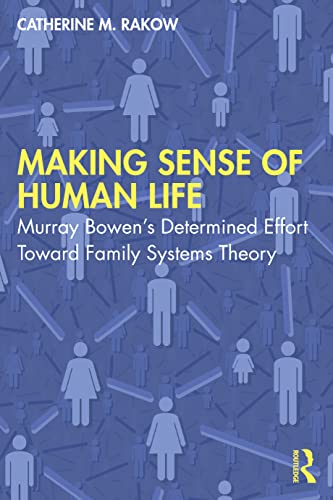 Making Sense of Human Life: Murray Bowens Determined Effort Toward Family Systems Theory