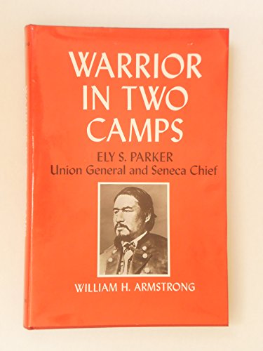 Warrior in two camps: Ely S. Parker, Union general and Seneca chief (An Iroquois book)