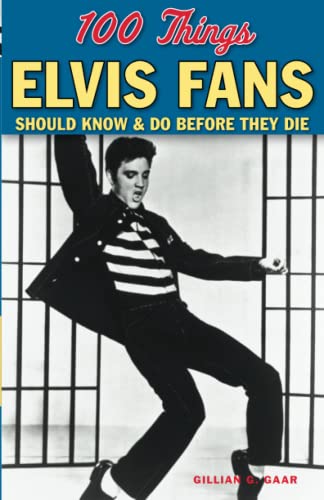 100 Things Elvis Fans Should Know & Do Before They Die (100 Things...Fans Should Know)