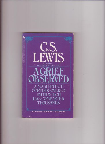 A Grief Observed: A Masterpiece of Rediscovered Faith Which Has Comforted Thousands