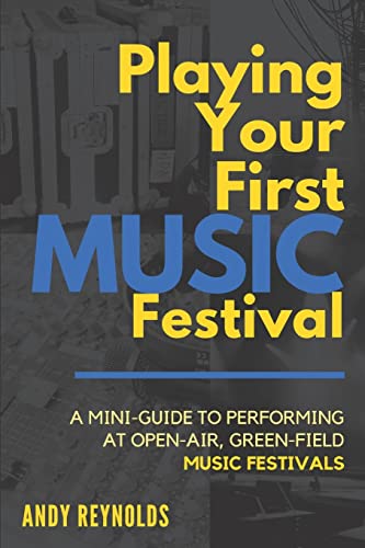 Playing Your First Music Festival: A mini-guide to performing at open-air, green-field, music festivals.