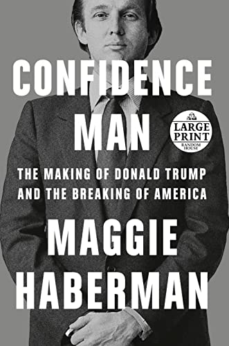 Confidence Man: The Making of Donald Trump and the Breaking of America (Random House Large Print)