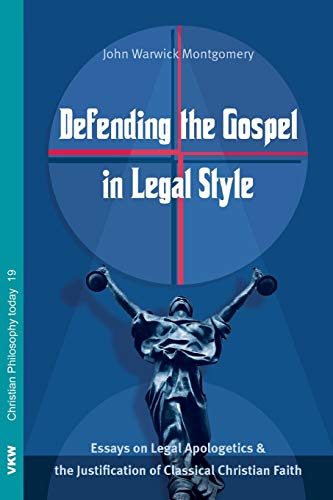 Defending the Gospel in Legal Style: Essays on Legal Apologetics & the Justification of Classical Christian Faith (Christian Philosophy Today)