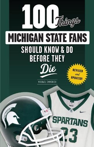 100 Things Michigan State Fans Should Know & Do Before They Die (100 Things...Fans Should Know)