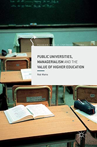 Public Universities, Managerialism and the Value of Higher Education (Palgrave Critical University Studies)