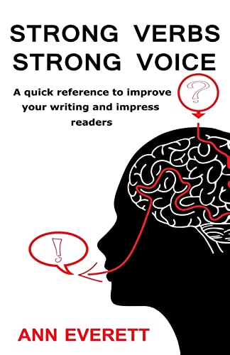Strong Verbs Strong Voice: A quick reference to improve your writing and impress readers
