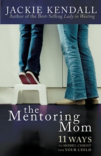 The Mentoring Mom: 11 Ways to Model Christ for Your Child