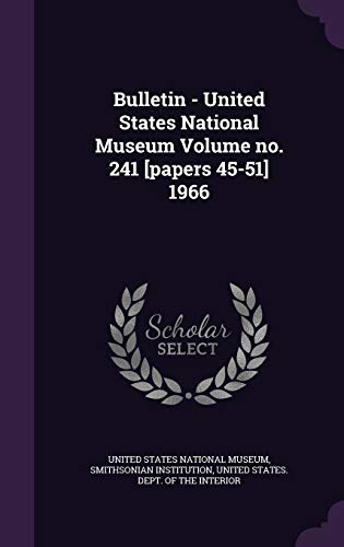Bulletin - United States National Museum Volume no. 241 [papers 45-51] 1966