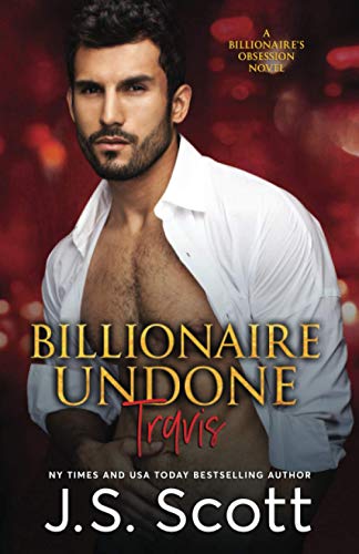Billionaire Undone: The Billionaire's Obsession ~ Travis (Volume 5)