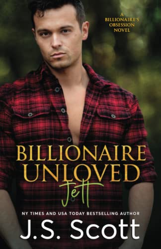 Billionaire Unloved: The Billionaire's Obsession ~ Jett