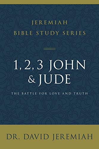 1, 2, 3, John and Jude: The Battle for Love and Truth (Jeremiah Bible Study Series)