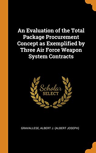 An Evaluation of the Total Package Procurement Concept as Exemplified by Three Air Force Weapon System Contracts