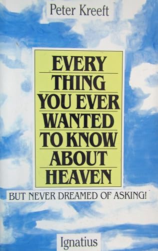 Every Thing You Ever Wanted To Know About Heaven But Never Dreamed of Asking