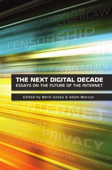 The Next Digital Decade: Essays on the Future of the Internet
