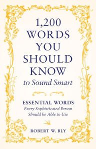 1,200 words You Should Know to Sound Smart: Essential Words Every Sophisticated Person Should be Able to Use