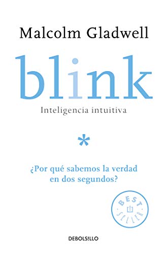 Blink: Inteligencia intuitiva: Por qu sabemos la verdad en dos segundos? / Blink: The Power of Thinking Without Thinking (Spanish Edition)