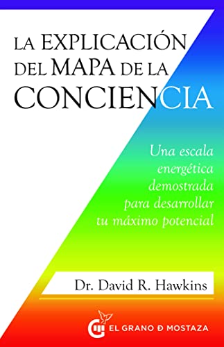 LA EXPLICACIN DEL MAPA DE LA CONCIENCIA: Una escala energtica demostrada para desarrollar tu mximo potencial (Spanish Edition)