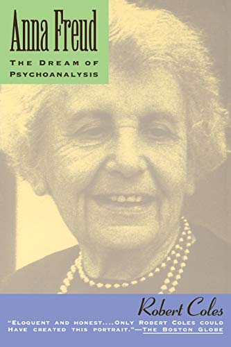 Anna Freud: The Dream Of Psychoanalysis (A Merloyd Lawrence Book)