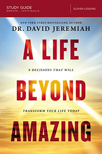 A Life Beyond Amazing Bible Study Guide: 9 Decisions That Will Transform Your Life Today