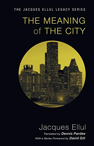 The Meaning of the City (Jacques Ellul Legacy)