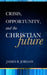 Crisis, Opportunity and the Christian Future