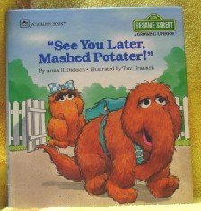 See You Later Mashed Potater! (Sesame Street : A Growing Up Book)