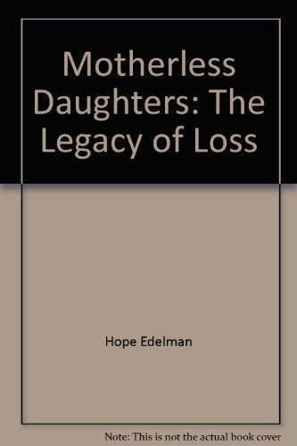 Motherless Daughters, the Legacy of Loss