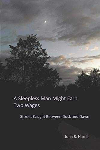 A Sleepless Man Might Earn Two Wages: Stories Caught Between Dusk and Dawn
