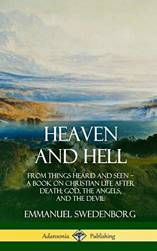 Heaven and Hell: From Things Heard and Seen, A Book on Christian Life After Death; God, the Angels, and the Devil (Hardcover)