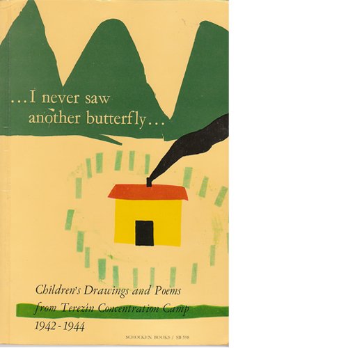 I Never Saw Another Butterfly: Children's Drawings and Poems from Terezin Concentration Camp 1942-1944