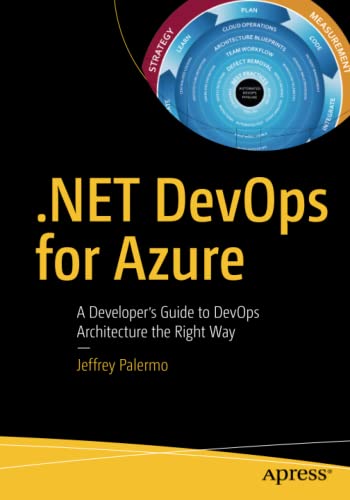 .NET DevOps for Azure: A Developer's Guide to DevOps Architecture the Right Way
