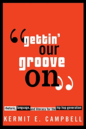 "Gettin' Our Groove On": Rhetoric, Language, and Literacy for the Hip Hop Generation (African American Life Series)