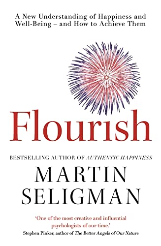 Flourish: A New Understanding of Happiness, Well-Being - And How to Achieve Them.